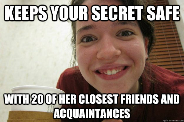 Keeps your secret safe with 20 of her closest friends and acquaintances - Keeps your secret safe with 20 of her closest friends and acquaintances  Mischievous Marieke
