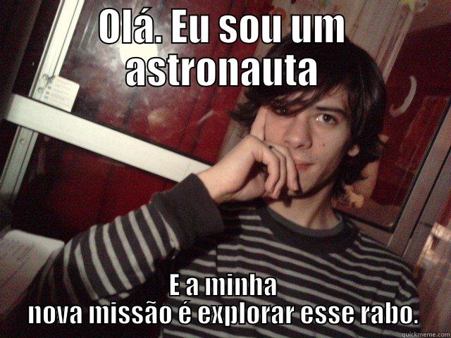 OLÁ. EU SOU UM ASTRONAUTA E A MINHA NOVA MISSÃO É EXPLORAR ESSE RABO. Misc