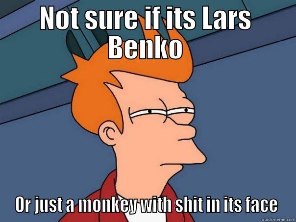 NOT SURE IF ITS LARS BENKO OR JUST A MONKEY WITH SHIT IN ITS FACE Futurama Fry