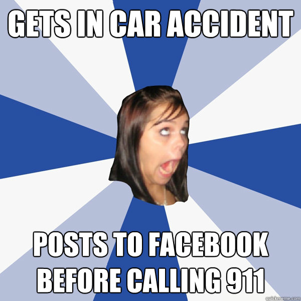 Gets in car accident posts to Facebook before calling 911  Annoying Facebook Girl