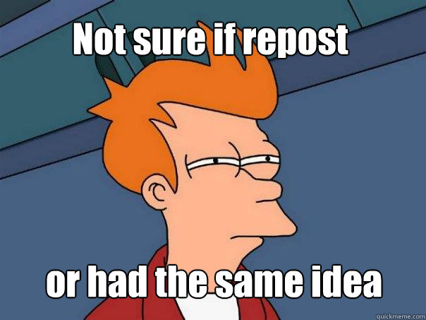 Not sure if repost or had the same idea  Futurama Fry