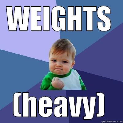 WEIGHTS (HEAVY) Success Kid