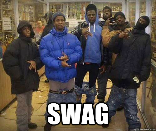  swag  Swagger niggers