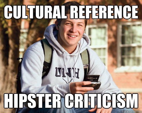Cultural reference Hipster criticism  College Freshman