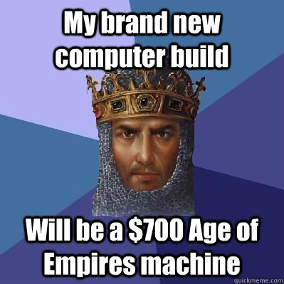 My brand new computer build Will be a $700 Age of Empires machine  Age of Empires