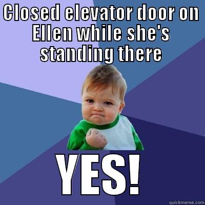 CLOSED ELEVATOR DOOR ON ELLEN WHILE SHE'S STANDING THERE YES! Success Kid