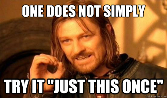 One Does Not Simply Try it 
