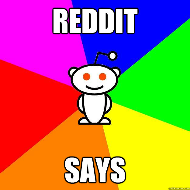 REDDIT SAYS  Reddit Alien