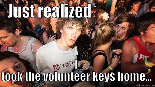 JUST REALIZED                    I TOOK THE VOLUNTEER KEYS HOME... Sudden Clarity Clarence