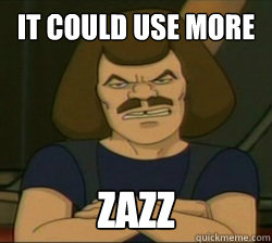 it could use more Zazz  