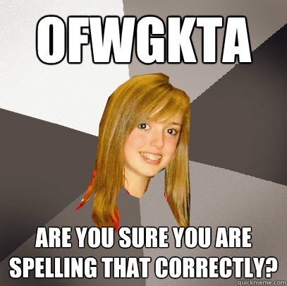 OFWGKTA Are you sure you are spelling that correctly? - OFWGKTA Are you sure you are spelling that correctly?  Musically Oblivious 8th Grader