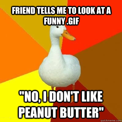 Friend tells me to look at a funny .GIF 