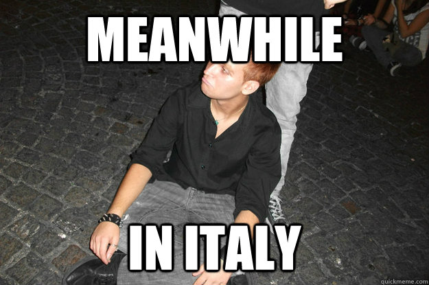 meanwhile in Italy  Meanwhile