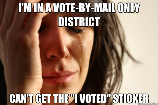 I'm in a vote-by-mail only district Can't get the 