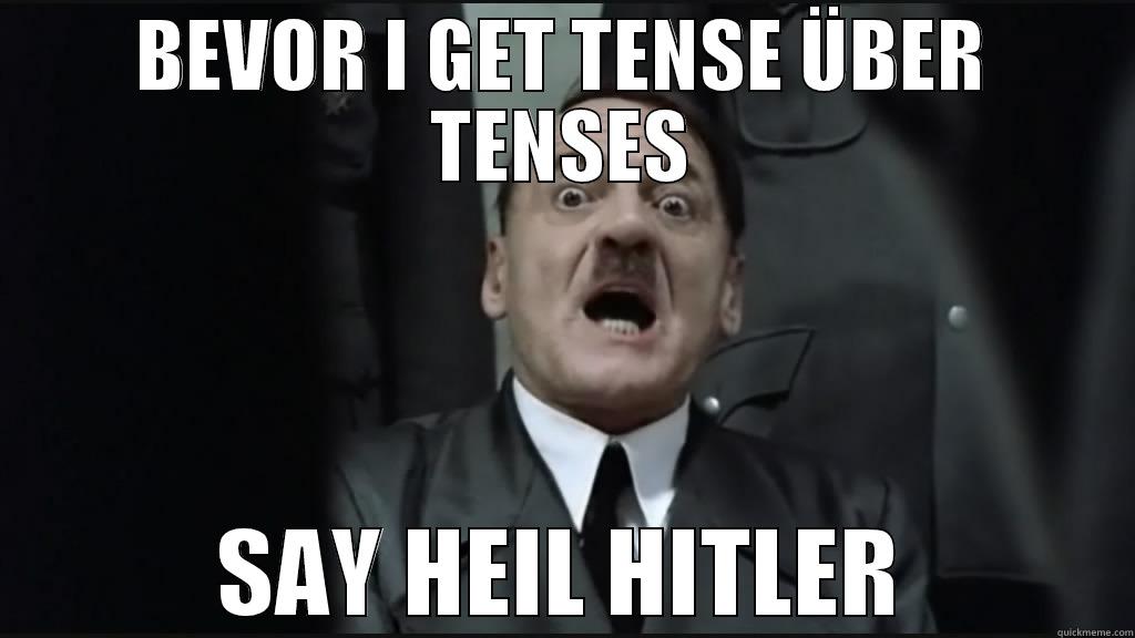 BEVOR I GET TENSE ÜBER TENSES SAY HEIL HITLER Misc