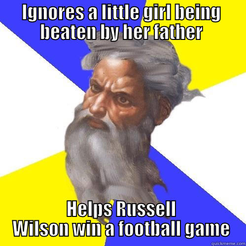 IGNORES A LITTLE GIRL BEING BEATEN BY HER FATHER HELPS RUSSELL WILSON WIN A FOOTBALL GAME Advice God