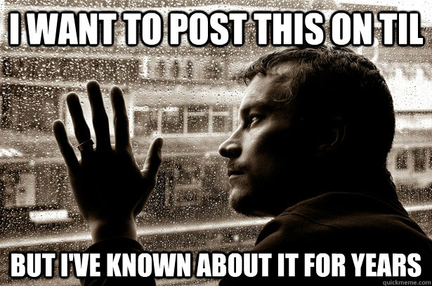 I want to post this on TIL But i've known about it for years  Over-Educated Problems