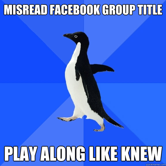Misread facebook group title play along like knew  Socially Awkward Penguin