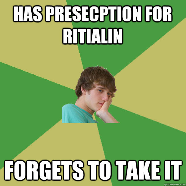 has Presecption for ritialin forgets to take it  ADHD Kid