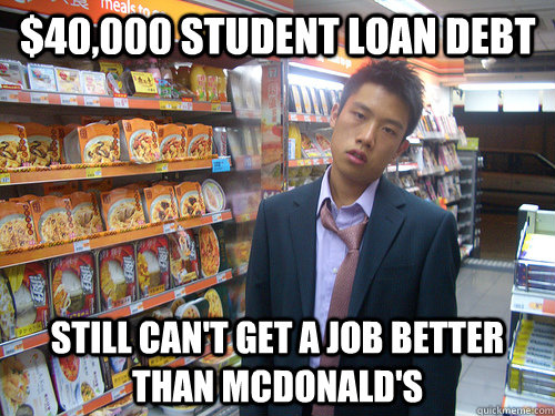 $40,000 student loan debt still can't get a job better than mcdonald's  Disenchanted Young Professional