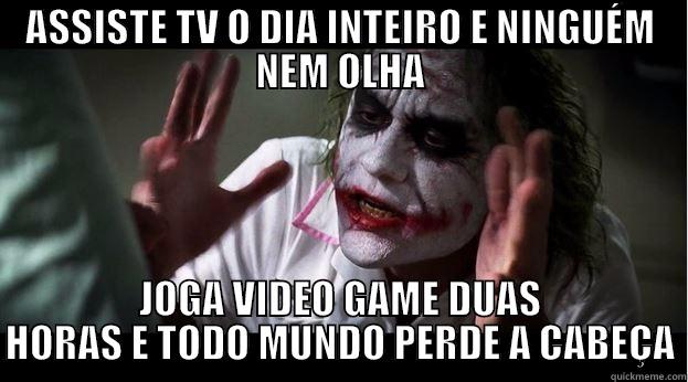 TV x VIDEO GAMES - ASSISTE TV O DIA INTEIRO E NINGUÉM NEM OLHA JOGA VIDEO GAME DUAS HORAS E TODO MUNDO PERDE A CABEÇA Joker Mind Loss