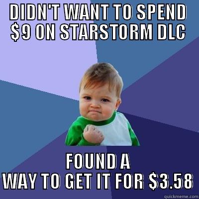 DIDN'T WANT TO SPEND $9 ON STARSTORM DLC FOUND A WAY TO GET IT FOR $3.58 Success Kid