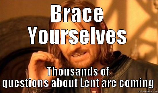 BRACE YOURSELVES THOUSANDS OF QUESTIONS ABOUT LENT ARE COMING Boromir