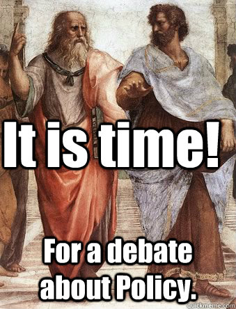 It is time! For a debate about Policy.  Plato and Aristotle