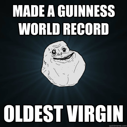 made a guinness world record oldest virgin  Forever Alone