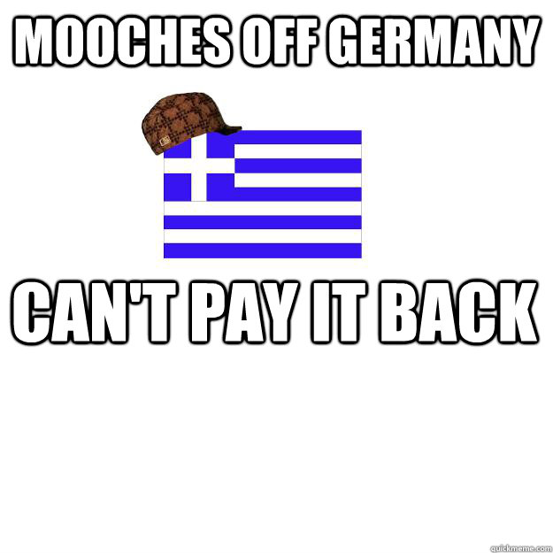 Mooches off Germany Can't pay it back  