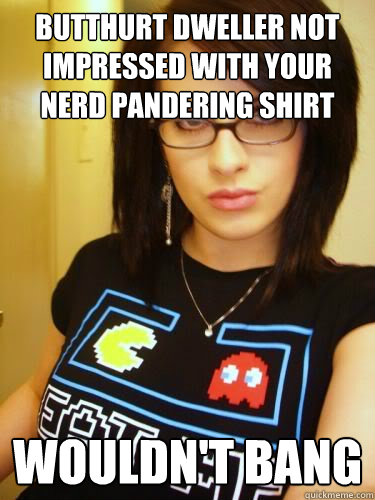 Butthurt dweller not impressed with your nerd pandering shirt wouldn't bang  Cool Chick Carol