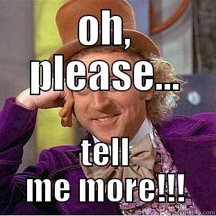 OH, PLEASE... TELL ME MORE!!! Condescending Wonka