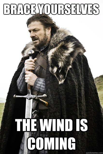 Brace yourselves the wind is coming - Brace yourselves the wind is coming  Brace yourself school