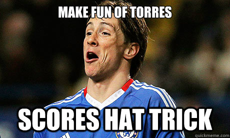 Make fun of Torres Scores Hat Trick  