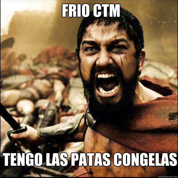 frio ctm tengo las patas congelas  leonidas