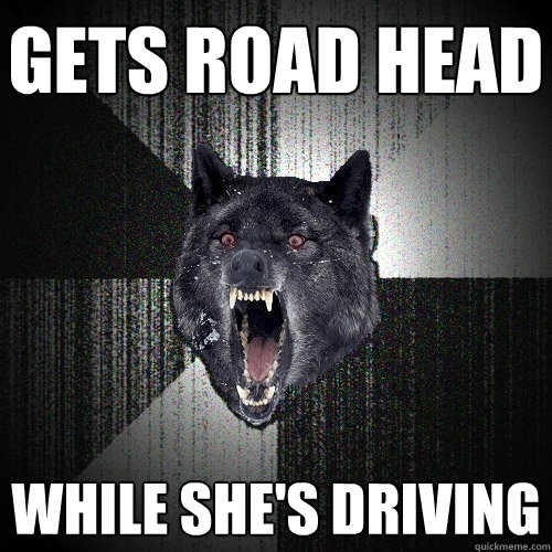 gets road head while she's driving  Insanity Wolf