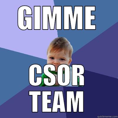 GIMME CSOR TEAM Success Kid
