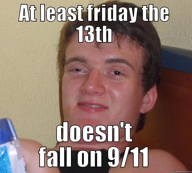 AT LEAST FRIDAY THE 13TH DOESN'T FALL ON 9/11 10 Guy