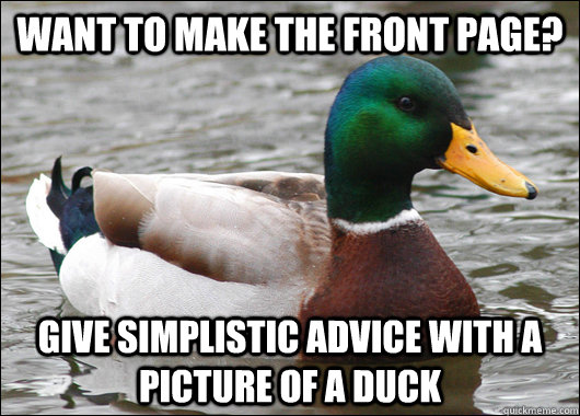 Want to make the front page? Give simplistic advice with a picture of a duck  Actual Advice Mallard