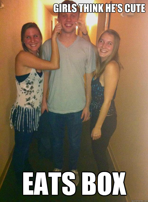 girls think he's cute  Eats box  - girls think he's cute  Eats box   Misc