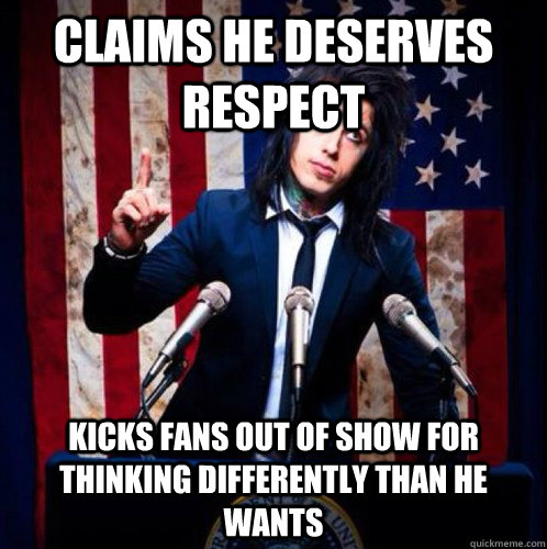 Claims he deserves respect Kicks fans out of show for thinking differently than he wants  Scumbag Ronnie Radke