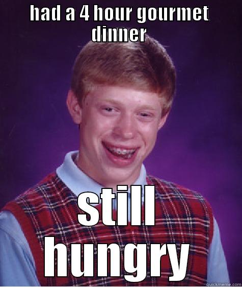 HAD A 4 HOUR GOURMET DINNER STILL HUNGRY Bad Luck Brian