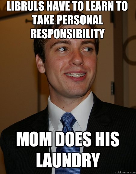 Libruls have to learn to take personal responsibility Mom does his laundry - Libruls have to learn to take personal responsibility Mom does his laundry  College Republican