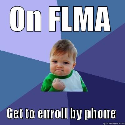 ON FLMA GET TO ENROLL BY PHONE Success Kid