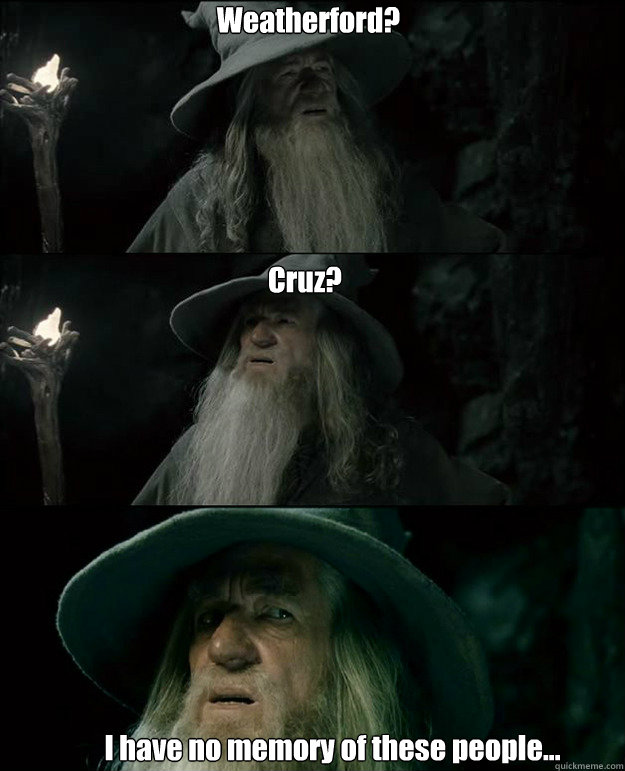 Weatherford? I have no memory of these people... Cruz?  Gandalf und das Spanischstudium