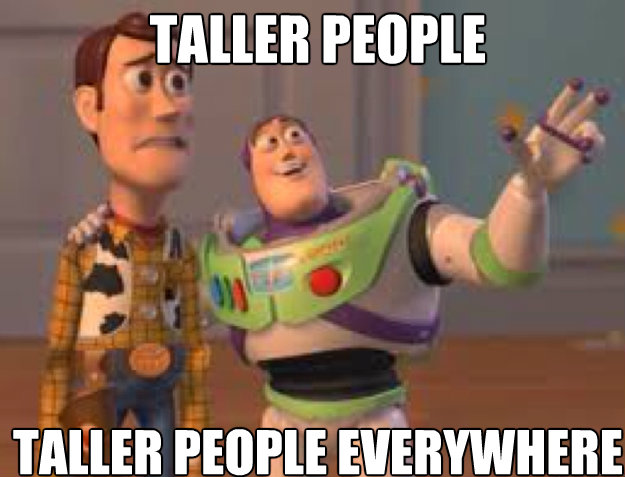 Taller people Taller people everywhere  