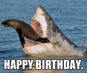  Happy Birthday. -  Happy Birthday.  shark