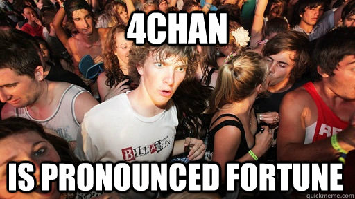 4chan Is pronounced fortune  Sudden Clarity Clarence