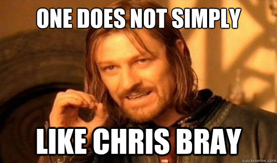 One Does Not Simply like chris bray  Boromir