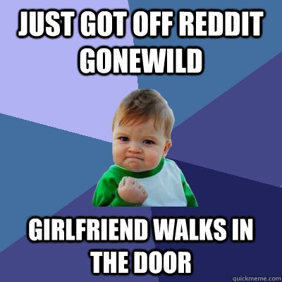just got off reddit gonewild girlfriend walks in the door  Success Kid
